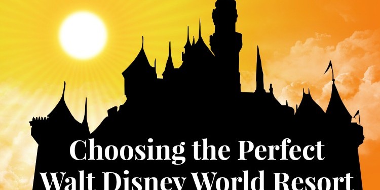 Choosing the Perfect Walt Disney World Resort for Your Vacation