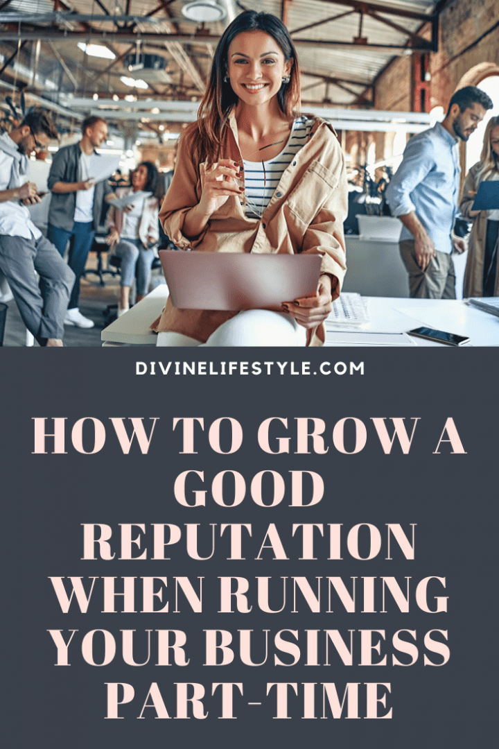 How to Grow a Good Reputation When Running Your Business Part-Time