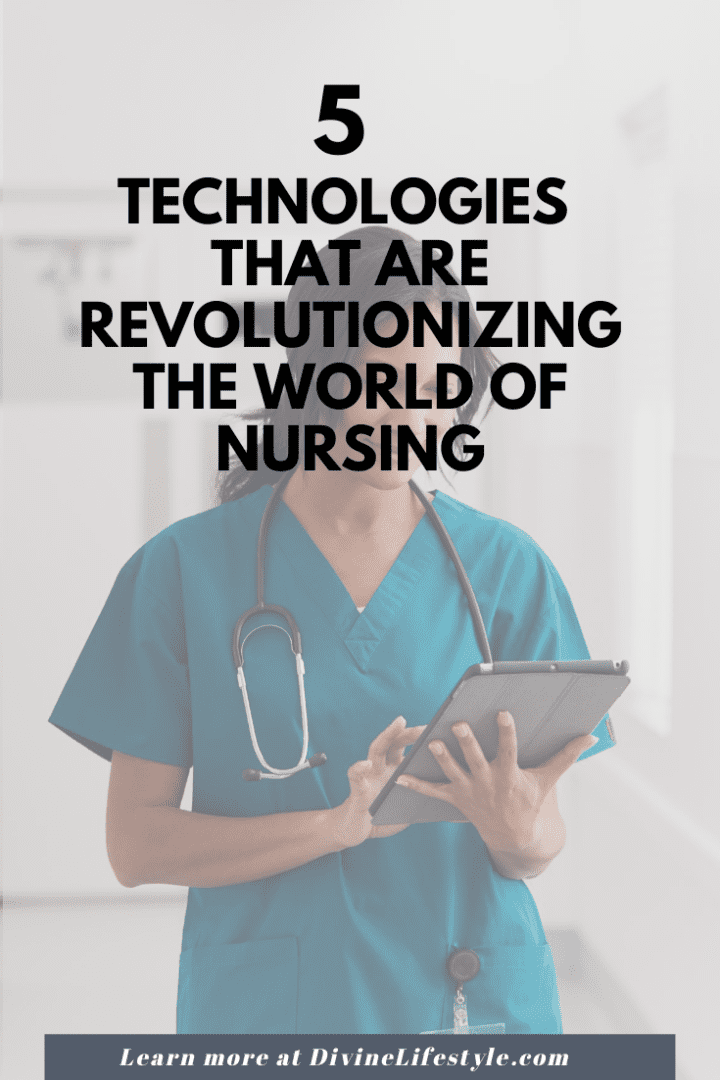5 Technologies that are Revolutionizing the World of Nursing