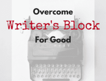 How to Overcome Writer’s Block For Good
