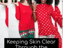 Keeping Your Skin Clear Through the Holidays