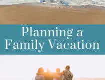 Top Considerations when Planning a Family Vacation