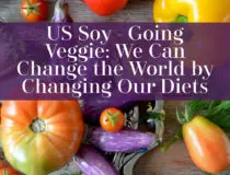 US Soy - Going Veggie: We Can Change the World by Changing Our Diets