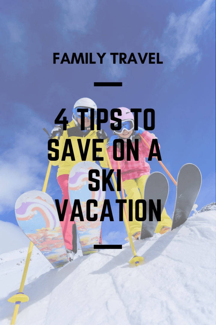 4 Tips to Save on a Ski Vacation