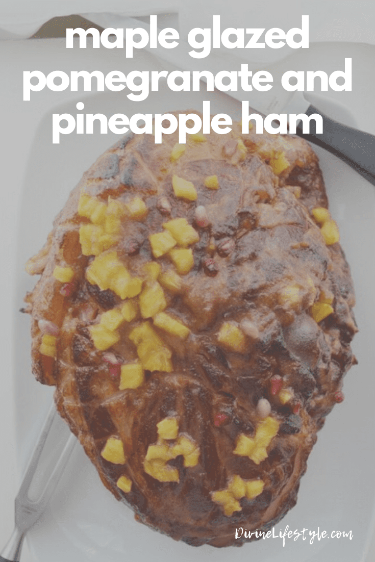Maple Glazed Ham with Pomegranate Pineapple Reduction