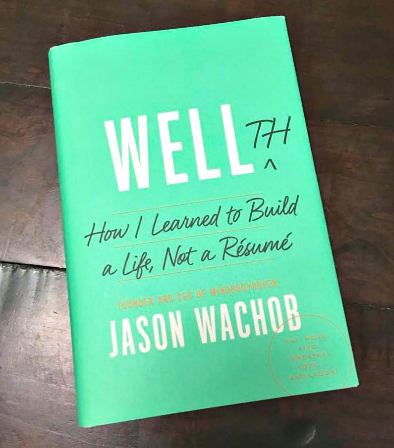 WELLTH: How I Learned to Build a Life, Not a Résumé by Jason Wachob