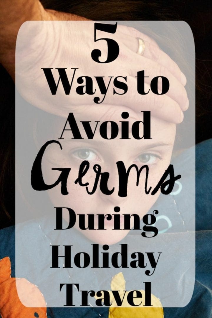 5 Ways to Avoid Germs During Holiday Travel #SickJustGotReal