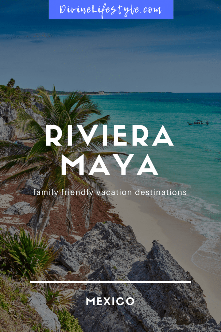 Family Friendly Vacation Destinations in Riviera Maya Mexico
