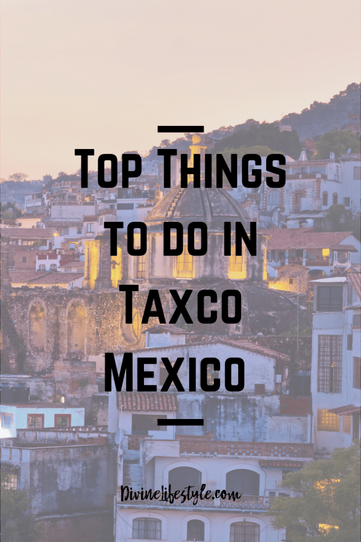 Top things to do in Taxco Mexico