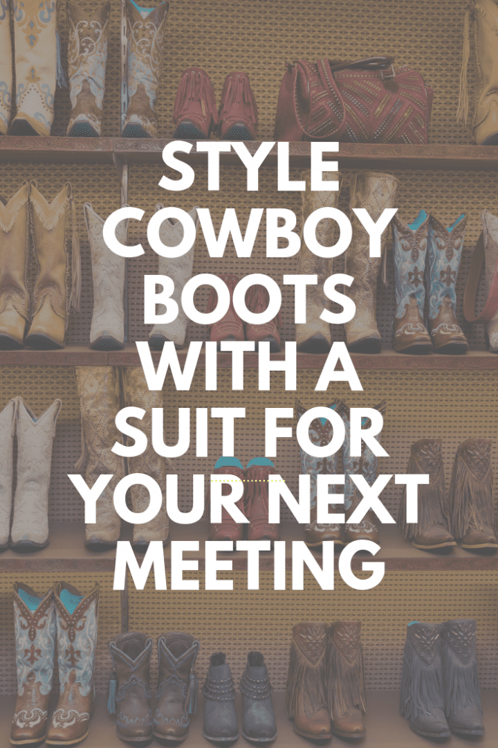 Style Cowboy Boots With a Suit for Your Next Meeting