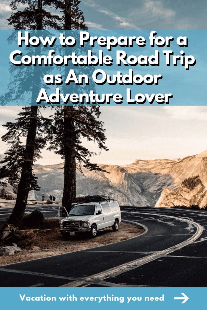 How to Prepare for a Comfortable Road Trip as An Outdoor Adventure Lover
