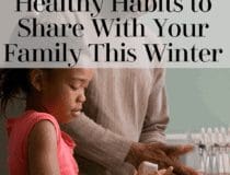 Healthy Habits to Share With Your Family This Winter