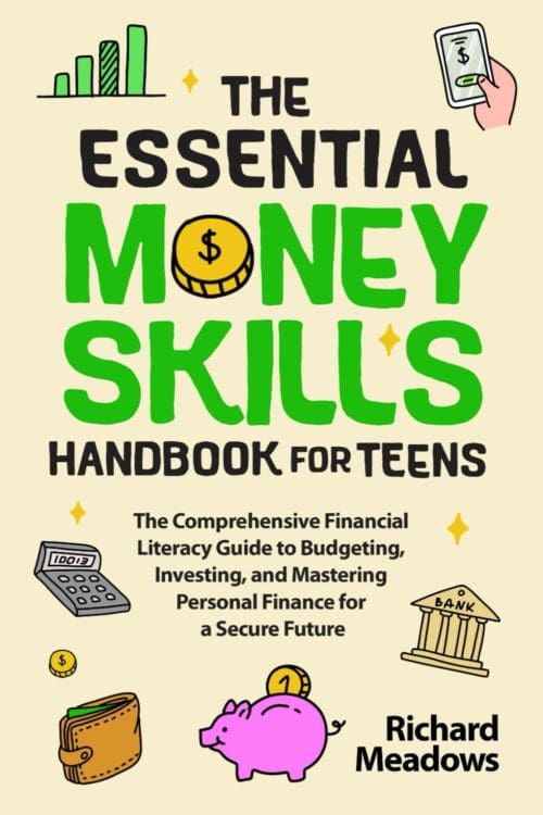 The Essential Money Skills Handbook for Teens The Comprehensive Financial Literacy Guide to Budgeting Investing and Mastering Personal Finance for Skills Workbooks and Handbooks for Teens)