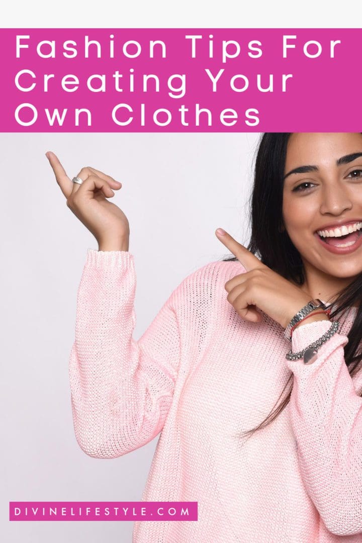 Fashion Tips For Creating Your Own Clothes
