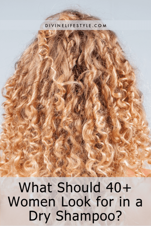 What Should 40+ Women Look for in a Dry Shampoo?
