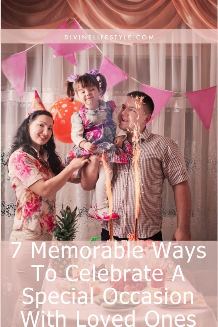 7 Memorable Ways To Celebrate A Special Occasion With Loved Ones