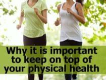 Why it is important to keep on top of your physical health
