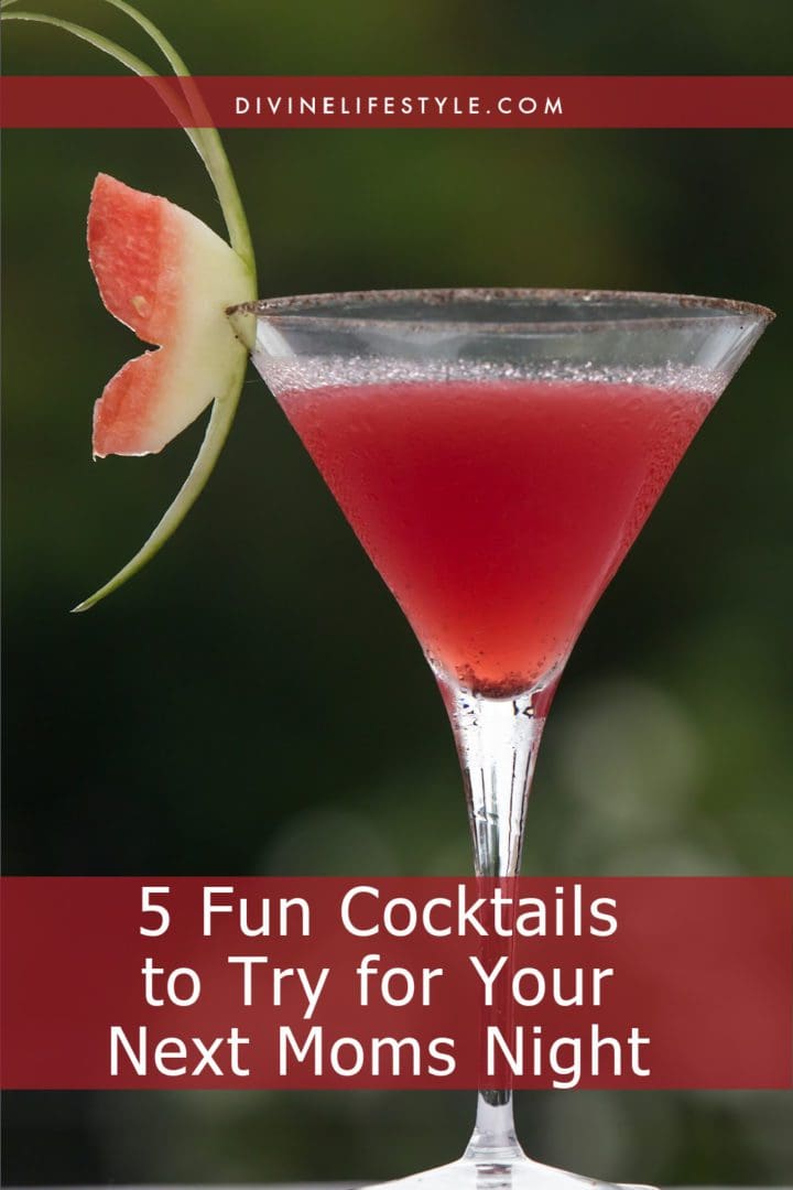5 Fun Cocktails to Try for Your Next Moms Night