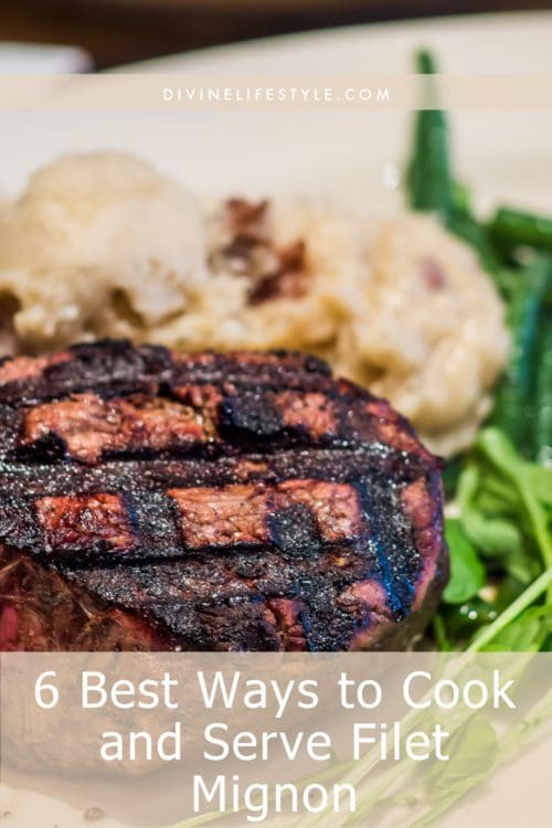6 Best Ways to Cook and Serve Filet Mignon