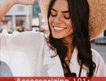 Accessorizing 101: Everything You Should Know to Complete Your Outfit