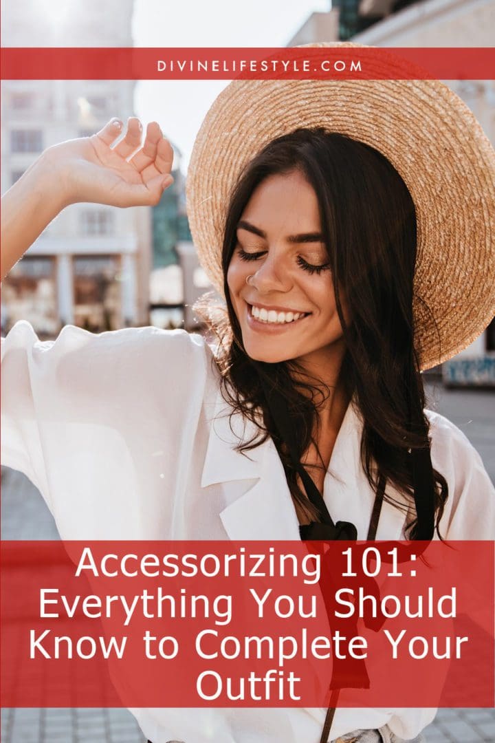 Accessorizing 101: Everything You Should Know to Complete Your Outfit