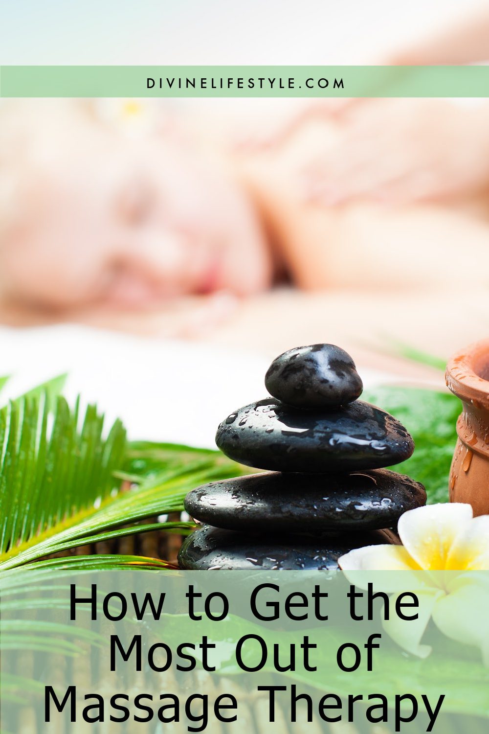 How to Get the Most Out of Massage Therapy