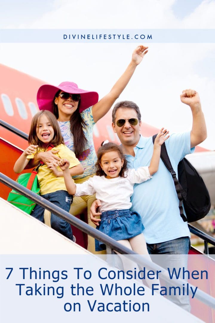 7 Things To Consider When Taking the Whole Family on Vacation
