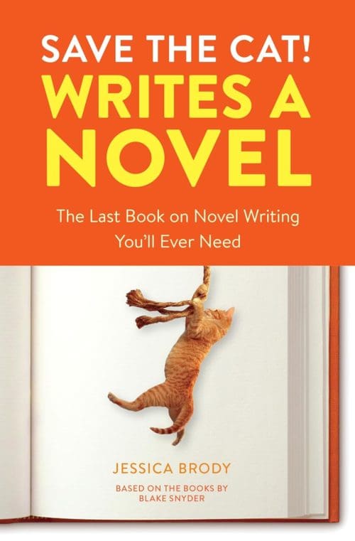 Save the Cat! Writes a Novel The Last Book On Novel Writing You'll Ever Need