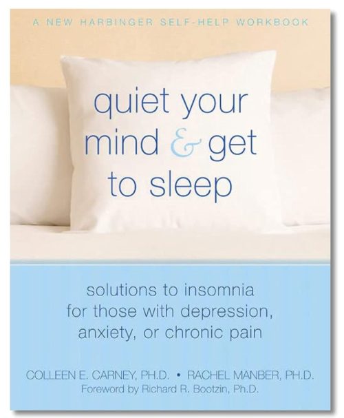 Quiet Your Mind and Get to Sleep Solutions to Insomnia for Those with Depression Anxiety or Chronic Pain